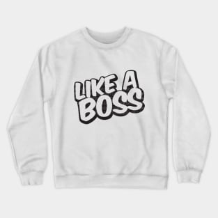 Like a boss Crewneck Sweatshirt